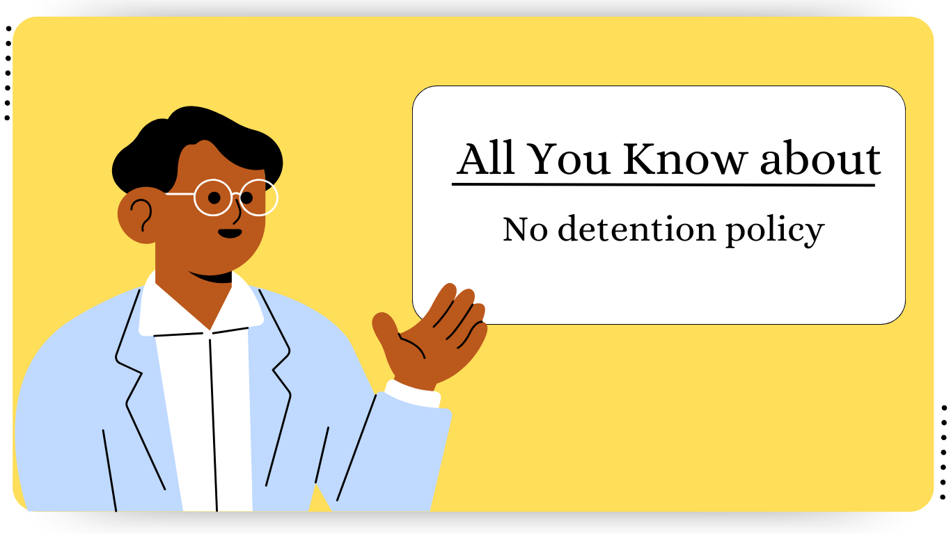 No-Detention Policy out for students in grades 5 and 8 in schools by the central government.