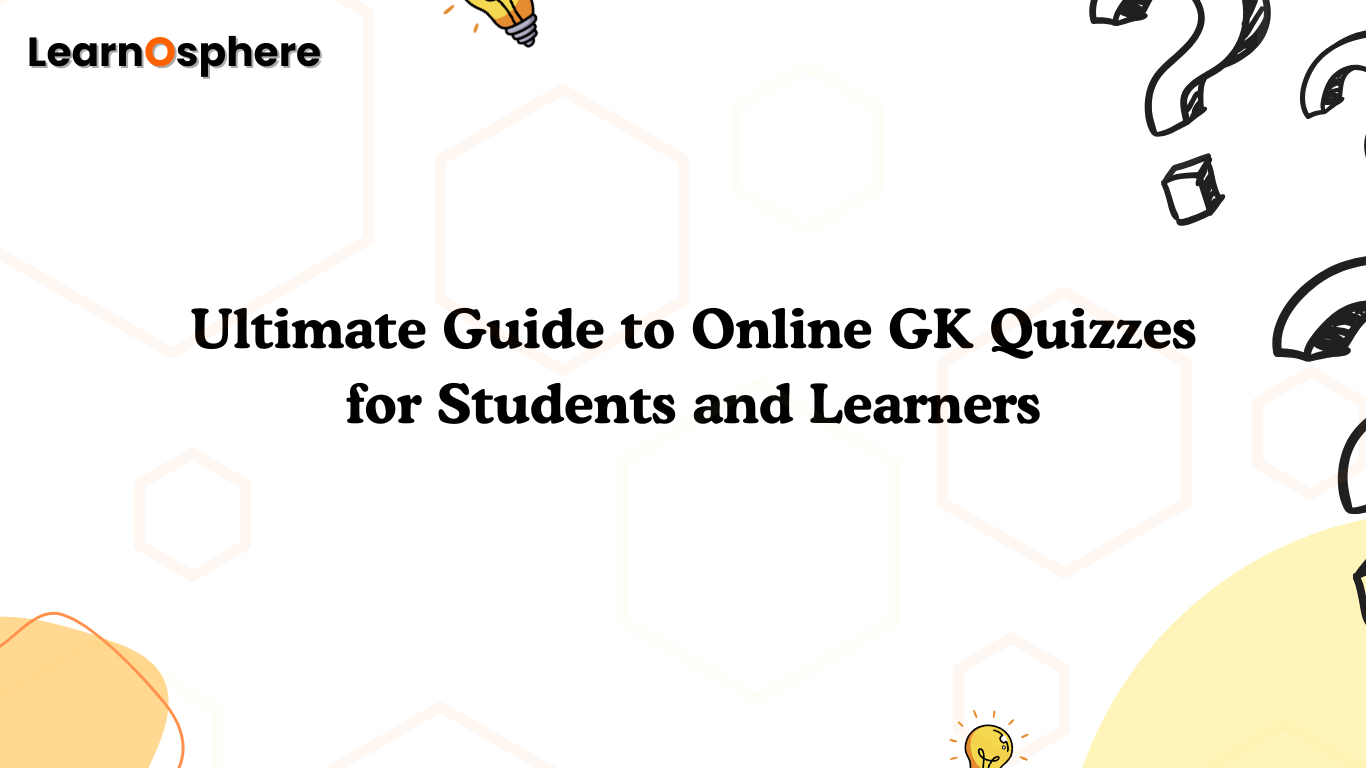 Ultimate Guide to Online GK Quizzes for Students and Learners